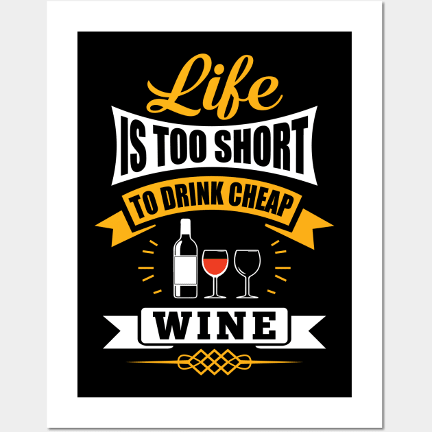 Life Is Too Short To Drink Cheap Wine Funny Wine Lovers Gift Wall Art by Merchweaver